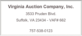 Virginia Auction Company, Inc. 
3533 Pruden Blvd.
Suffolk, VA 23434 - VAF# 662
info@VAauctionCO.com
757-538-0123
